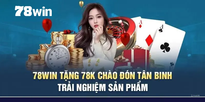78win Tặng 78K - Khuyến Mãi Đặc Biệt Dành Cho Thành Viên 1 78win tặng 78k